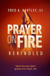 Prayer on Fire - Rekindled - When the Holy Spirit Ignites Your Prayer Life